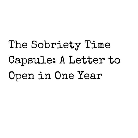 The sobriety time capsule