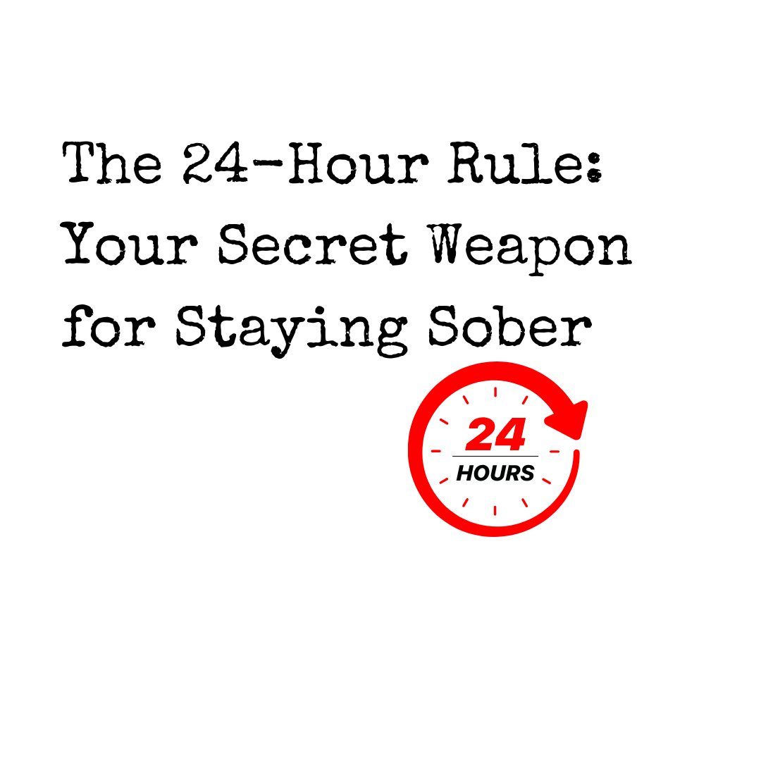 The 24-Hour Rule: Your Secret Weapon for Staying Sober