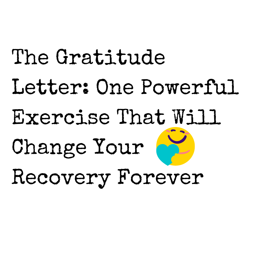 The Gratitude Letter: One Powerful Exercise That Will Change Your Recovery Forever