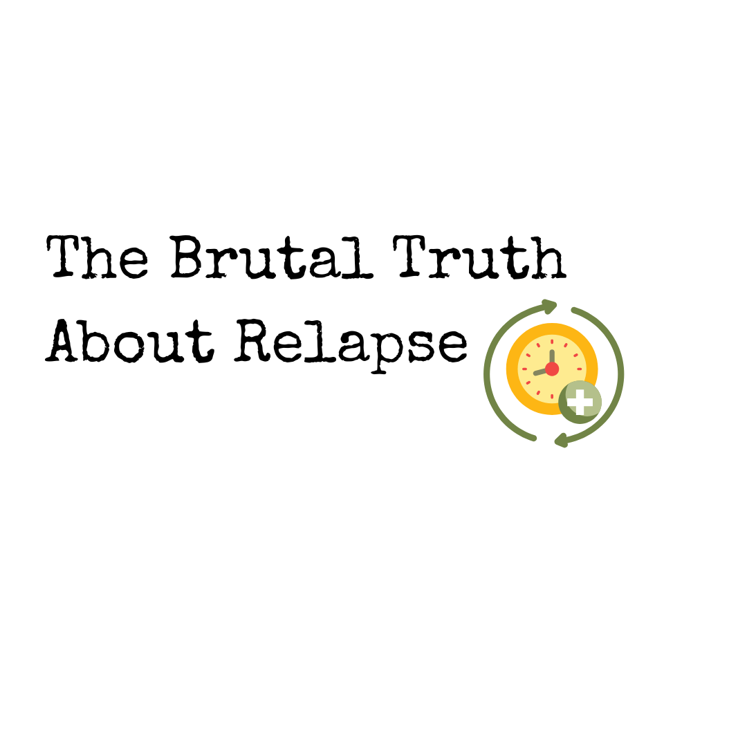 The Brutal Truth About Relapse (And How to Stop Lying to Yourself)